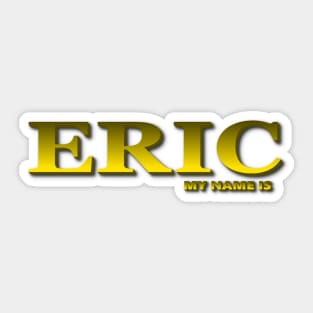 ERIC. MY NAME IS ERIC. SAMER BRASIL Sticker